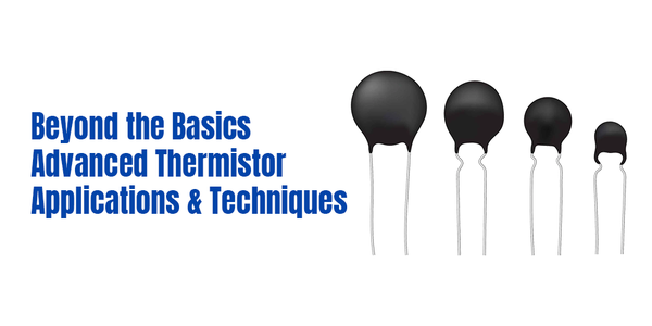 Beyond the Basics: Advanced Thermistor Applications and Techniques