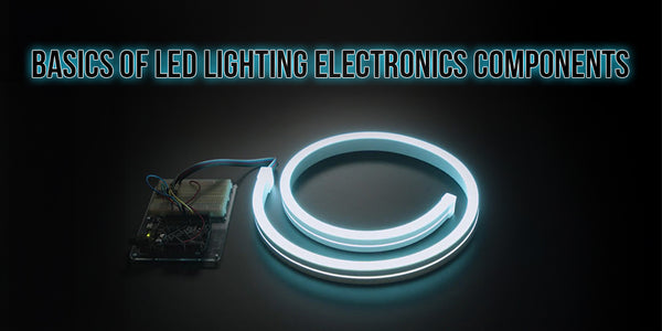 Understanding the Basics of LEDs &amp; LED Lighting Components
